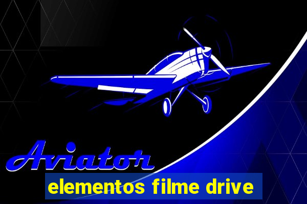 elementos filme drive